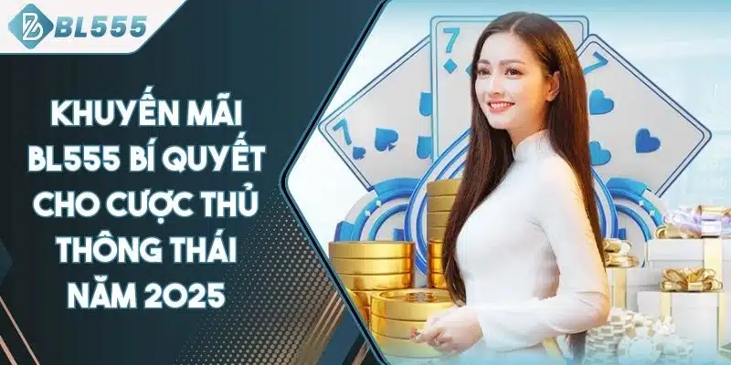Khuyến Mãi BL555 - Ưu Đãi Hấp Dẫn Cho Cược Thủ Của BL555